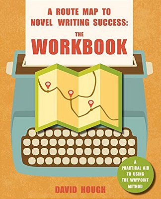 A Route Map To Novel Writing Success: The Workbook: A Practical Aid To Using The Waypoint Method-..
