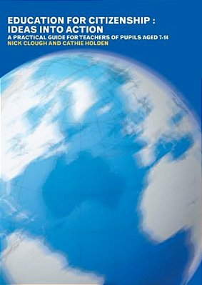 Education For Citizenship: Ideas Into Action: A Practical Guide For Teachers Of Pupils Aged 7-14-..