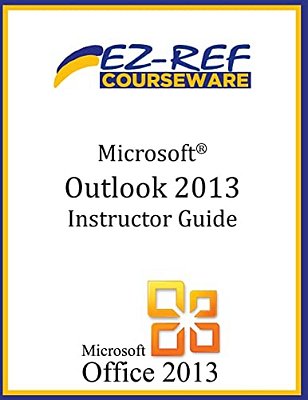 Microsoft Outlook 2013: (Instructor Guide)-..