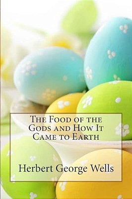 The Food Of The Gods And How It Came To Earth Herbert George Wells-..