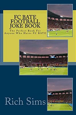 Fc Bate Football Joke Book: The Perfect Book For Anyone Who Hates Fc Bate-..