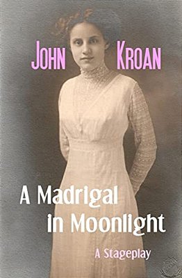 A Madrigal In Moonlight: A Stageplay-..
