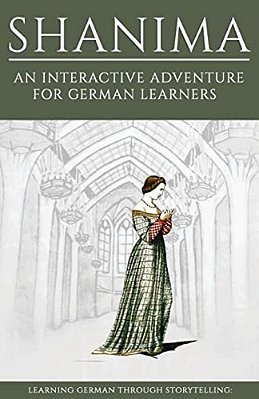 Learning German Through Storytelling: Shanima - An Interactive Adventure For German Learners-..