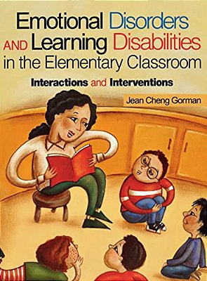 Emotional Disorders And Learning Disabilities In The Elementary Classroom: Interactions And Interventions-..