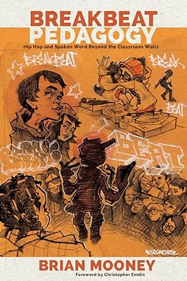 Breakbeat Pedagogy: Hip Hop And Spoken Word Beyond The Classroom Walls-..