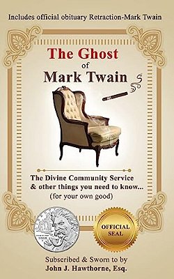 The Ghost Of Mark Twain: The Divine Community Service & Other Things You Need To Know...(for Your Own Good). -..