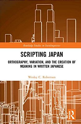 Scripting Japan: Orthography, Variation, And The Creation Of Meaning In Written Japanese-..