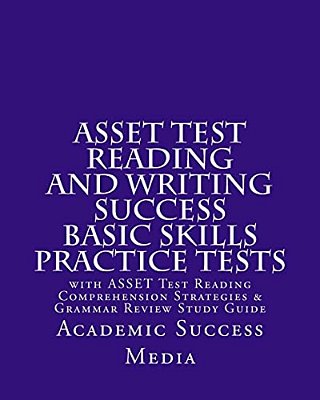 Asset Test Reading And Writing Success Basic Skills Practice Tests: With Asset Test Reading Comprehension Strategies And Grammar Review Study Guide-..