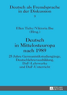Deutsch In Mittelosteuropa Nach 1989: 25 Jahre Germanistikstudiengaenge, Deutschlehrerausbildung, Daf-Lehrwerke Und Daf-Unterricht-..