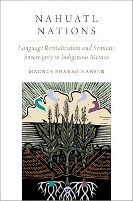 Nahuatl Nations: Language Revitalization And Semiotic Sovereignty In Indigenous Mexico-..