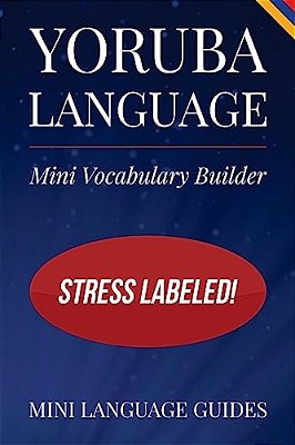 Yoruba Language Mini Vocabulary Builder: Stress Labeled!-..
