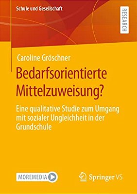 Bedarfsorientierte Mittelzuweisung?: Eine Qualitative Studie Zum Umgang Mit Sozialer Ungleichheit In Der Grundschule-..