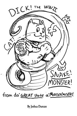 Dick! The Wwii Cat-Snake-monster!: From Da' Great State A' Massachusetts!-..