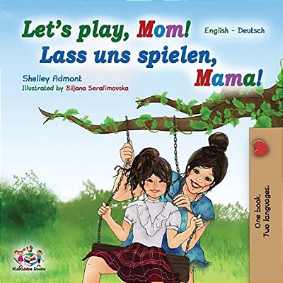 Let's Play, Mom! Lass Uns Spielen, Mama!: English German Bilingual Book-..