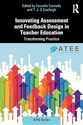 Innovating Assessment And Feedback Design In Teacher Education: Transforming Practice-..