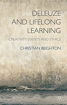 Deleuze And Lifelong Learning: Creativity, Events And Ethics-..