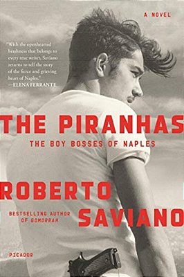 The Piranhas: The Boy Bosses Of Naples: A Novel-..