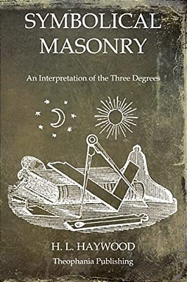 Symbolical Masonry: An Interpretation Of The Three Degrees-..
