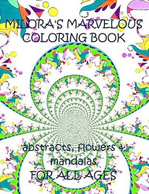 Milora's Marvelous Coloring Book: Abstracts, Flowers & Mandalas-..