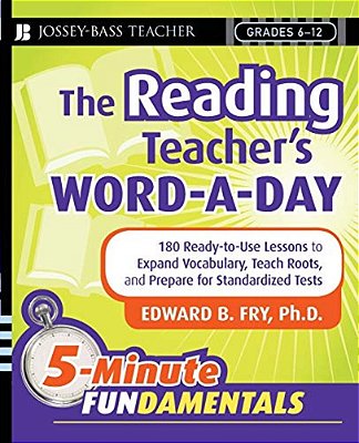The Reading Teacher's Word-A-day Grades 6-12: 180 Ready-To-use Lessons To Expand Vocabulary, Teach Roots, And Prepare For Standardized Tests-..