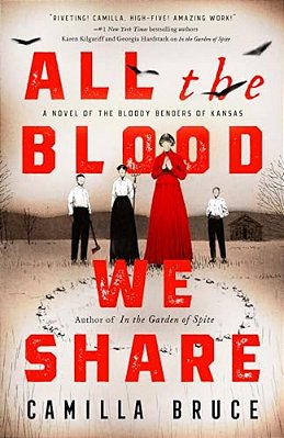 All The Blood We Share: A Novel Of The Bloody Benders Of Kansas-..