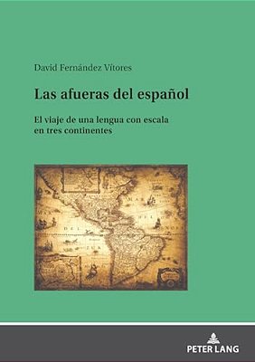 Las Afueras Del Español: El Viaje De Una Lengua Con Escala En Tres Continentes-..
