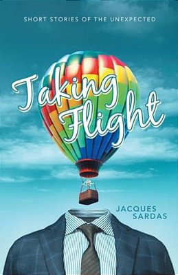 Taking Flight: Short Stories Of The Unexpected-..