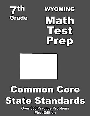 Wyoming 7Th Grade Math Test Prep: Common Core Learning Standards-..
