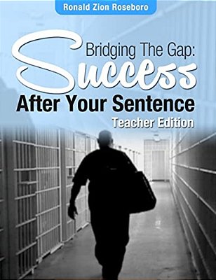 Bridging The Gap: Success After Your Sentence: Teacher Edition-..