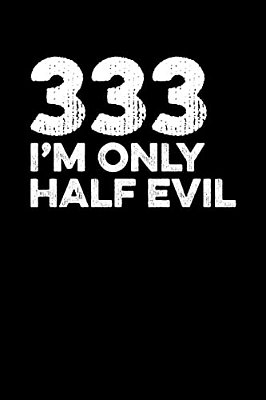 333: I'm Only Half Evil-..