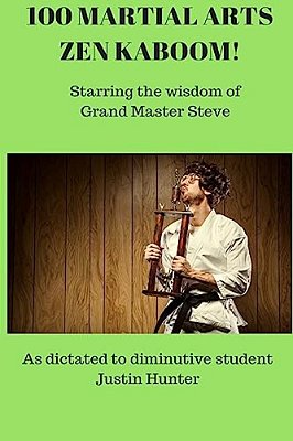100 Martial Arts Zen Kaboom!: Starring The Wisdom Of Grand Master Steve-..