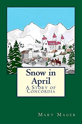 Snow In April: A Story Of Concordia-..