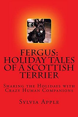 Fergus: Holiday Tales Of A Scottish Terrier: Sharing The Holidays With Crazy Human Companions-..