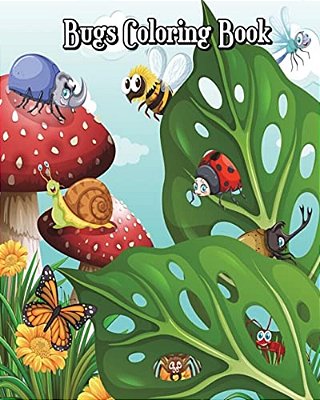 Bugs Coloring Book: Super Cute Bugs Drawings (Perfect For Beginners, Fun Early Learning!) Plus Fun Games (Mazes, Counting, Find 2 Same Pic-..