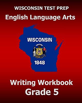 Wisconsin Test Prep English Language Arts Writing Workbook Grade 5-..