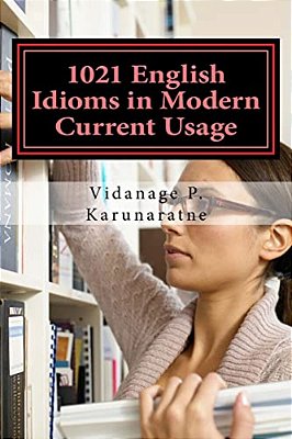 1021 English Idioms In Modern Current Usage-..