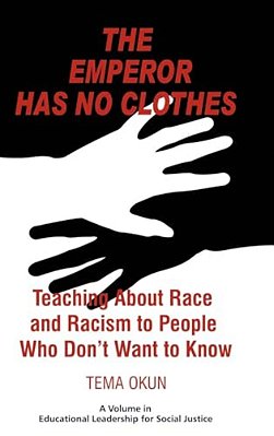 The Emperor Has No Clothes: Teaching About Race And Racism To People Who Don't Want To Know-..