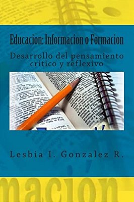 Educacion: Informacion O Formacion: Desarrollo Del Pensamiento Critico Y Reflexivo-..