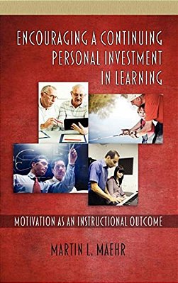 Encouraging A Continuing Personal Investment In Learning: Motivation As An Instructional Outcome-..