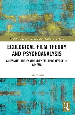 Ecological Film Theory And Psychoanalysis: Surviving The Environmental Apocalypse In Cinema-..