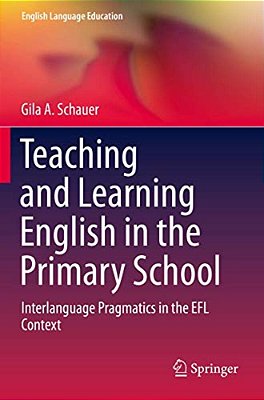 Teaching And Learning English In The Primary School: Interlanguage Pragmatics In The Efl Context-..