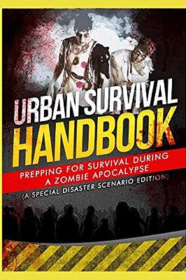 Urban Survival Handbook: Prepping For Survival During A Zombie Apocalypse-..