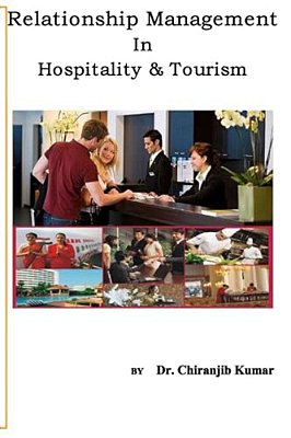 Relationship Management In Hospitality &Tourism: A Professional Approach Of Rm For Hospitality And Tourism Professionals-..