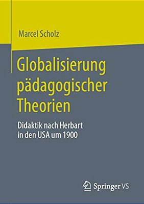 Globalisierung Pädagogischer Theorien: Didaktik Nach Herbart In Den USA Um 1900-..