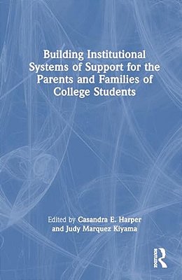 Building Institutional Systems Of Support For The Parents And Families Of College Students-..