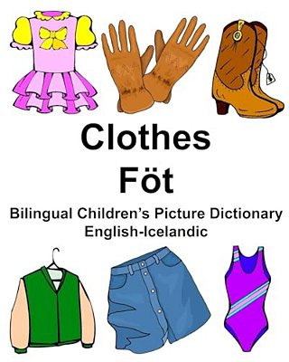 English-Icelandic Clothes/Föt Bilingual Children's Picture Dictionary Myndaorðabók Tvítyngdra Barna-..