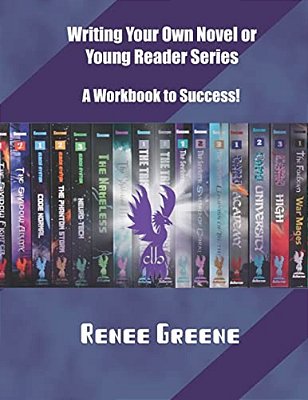 Writing Your Own Novel Or Young Reader Series: A Workbook To Success-..