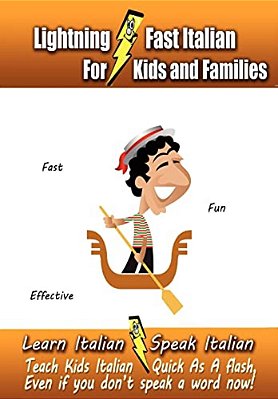 Lightning-Fast Italian - For Kids And Families: Learn Italian, Speak Italian, Teach Kids Italian - Quick As A Flash, Even If You Don't Speak A Word No-..