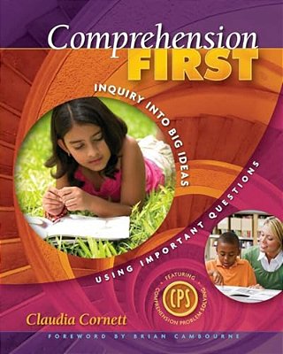 Comprehension First: Inquiry Into Big Ideas Using Important Questions-..