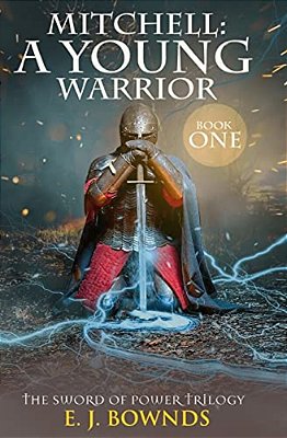 Mitchell: A Young Warrior: The Sword Of Power Trilogy: Book One-..